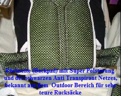 Rckseite (Backpad) mit Super Polsterung 
und des schwarzen Anti Transpirant Netzes,
bekannt aus dem  Outdoor Bereich fr sehr
teure Ruckscke